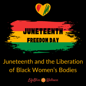Juneteenth Black Women's Body Liberation